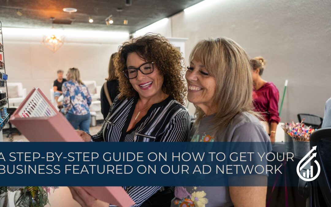 A Step-by-Step Guide on How to Get Your Business Featured on Our Ad Network
