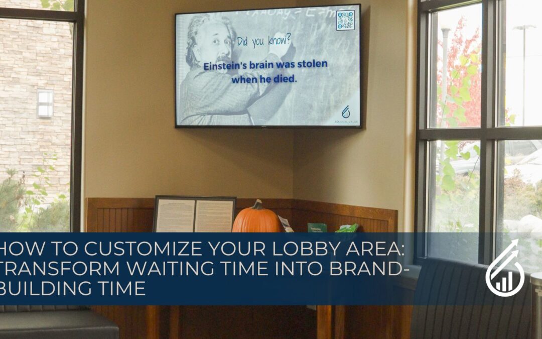 How to Customize Your Lobby Area: Transform Waiting Time into Brand-Building Time