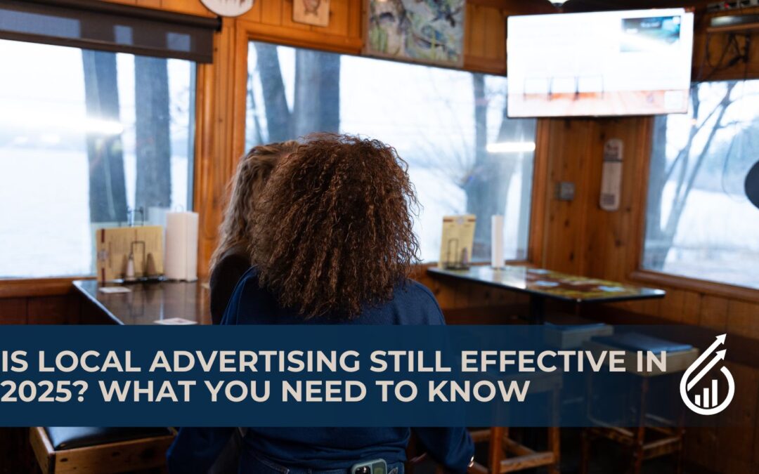 Is Local Advertising Still Effective in 2025? What You Need to Know